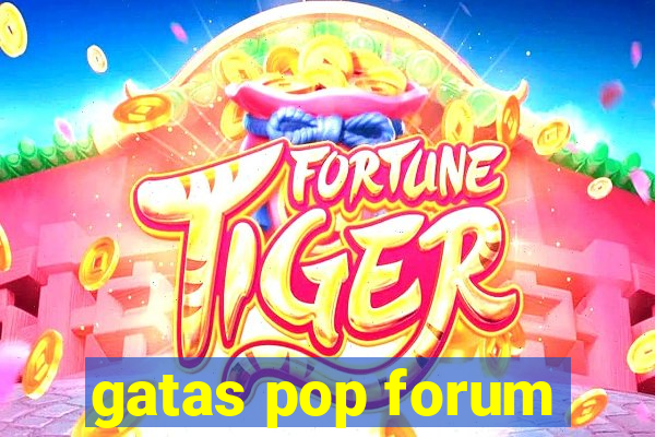 gatas pop forum