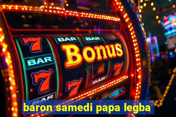 baron samedi papa legba