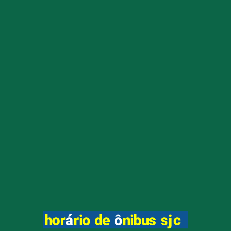 horÃ¡rio de Ã´nibus sjc
