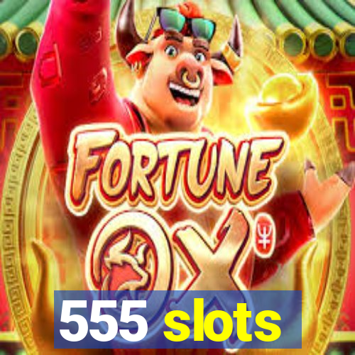 555 slots