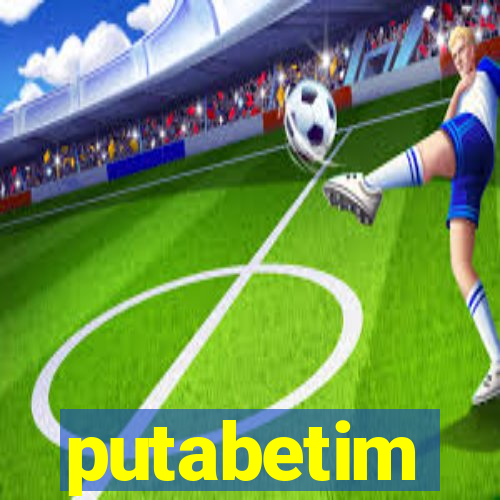 putabetim