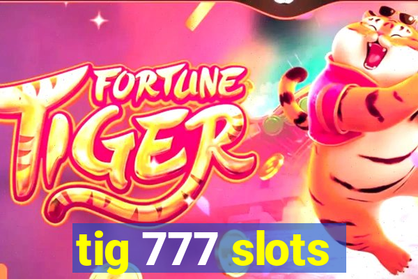 tig 777 slots