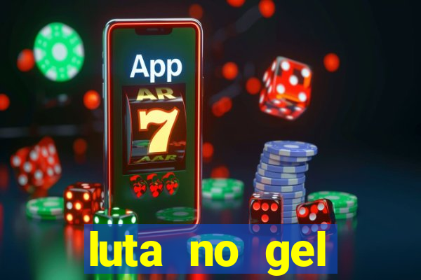 luta no gel cassino show
