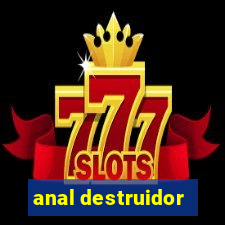 anal destruidor
