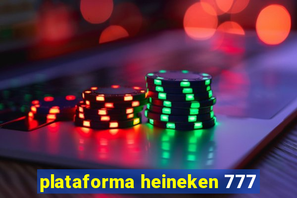 plataforma heineken 777