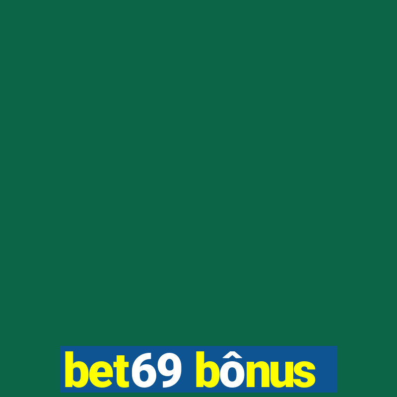 bet69 bÃ´nus