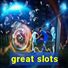 great slots