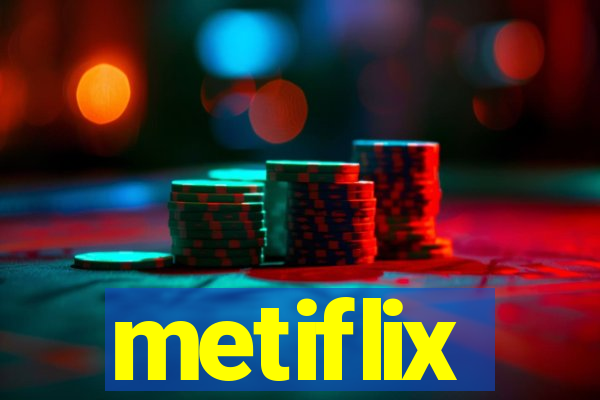 metiflix