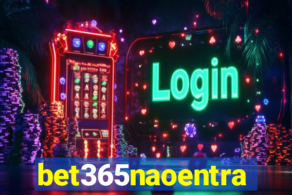 bet365naoentra