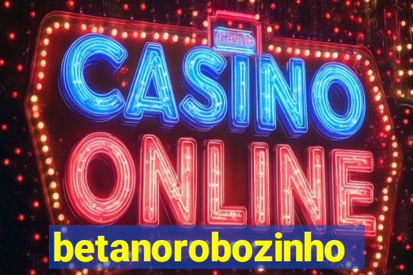 betanorobozinho