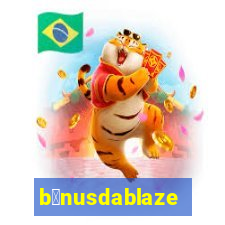 b么nusdablaze