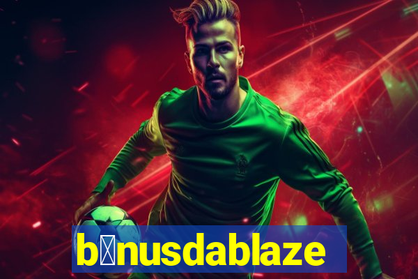 b么nusdablaze