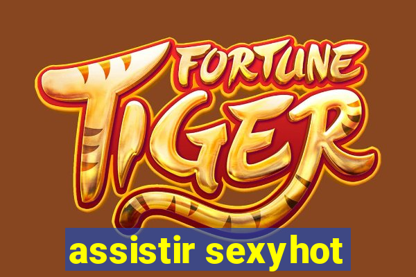 assistir sexyhot