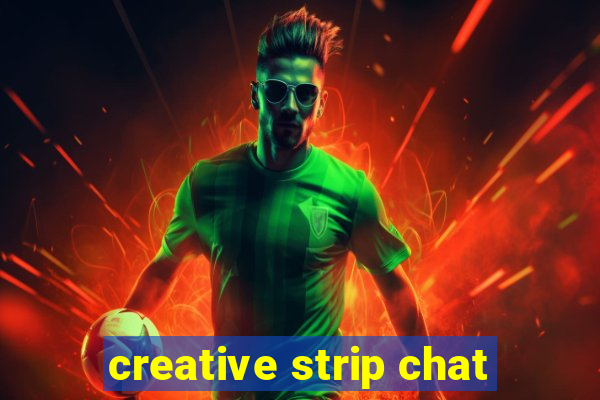 creative strip chat