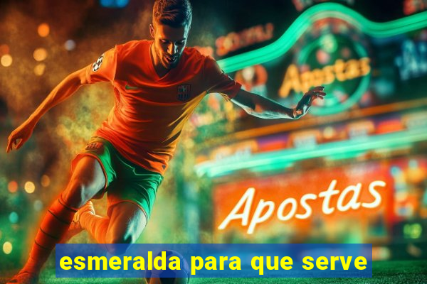 esmeralda para que serve