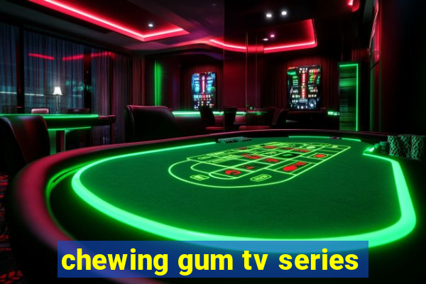 chewing gum tv series
