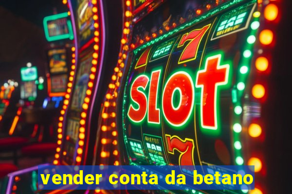 vender conta da betano