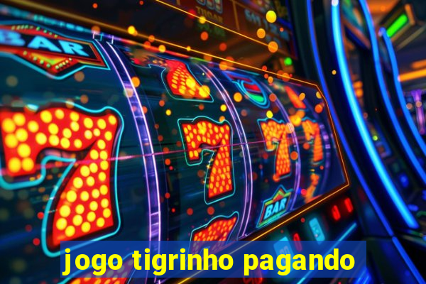 jogo tigrinho pagando