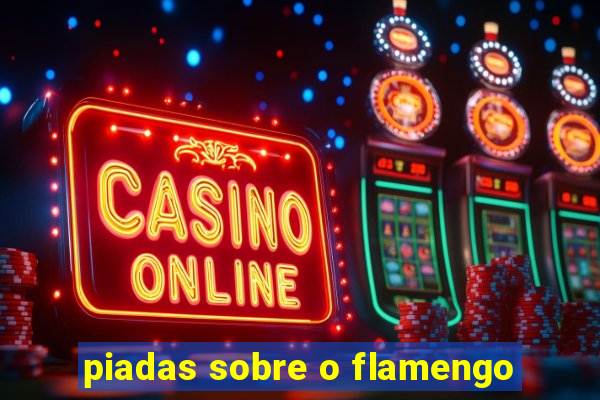 piadas sobre o flamengo