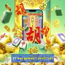 37 bet games 茅 confi谩vel