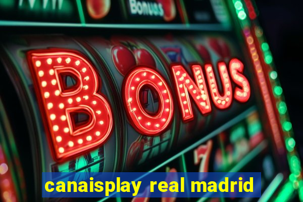 canaisplay real madrid