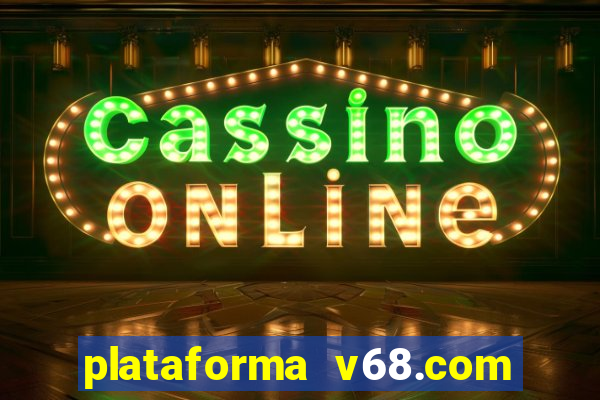 plataforma v68.com Ã© confiÃ¡vel