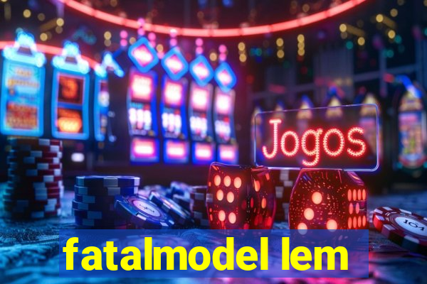 fatalmodel lem