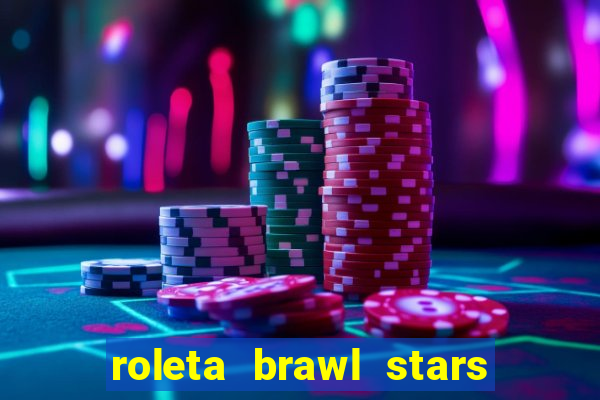 roleta brawl stars 2024 80 brawlers