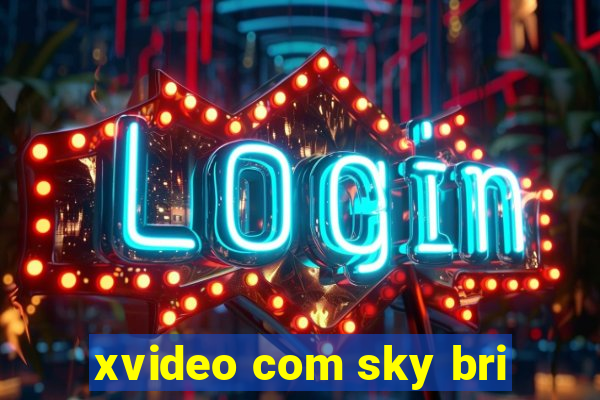 xvideo com sky bri