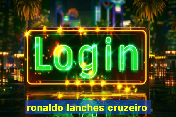 ronaldo lanches cruzeiro