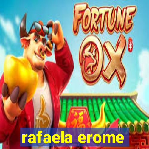 rafaela erome