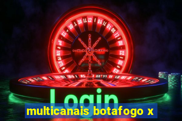 multicanais botafogo x
