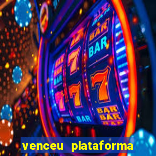 venceu plataforma de jogos