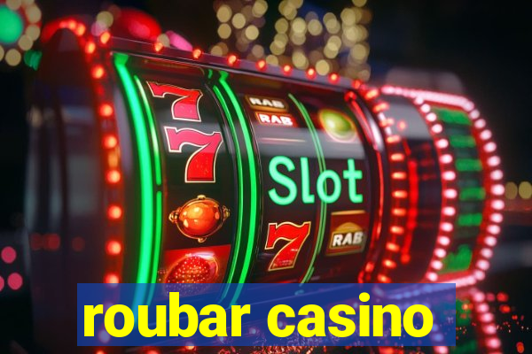 roubar casino