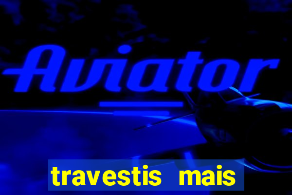 travestis mais dotadas do mundo