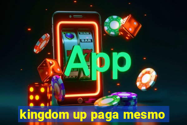 kingdom up paga mesmo