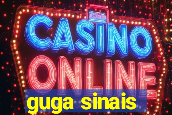guga sinais
