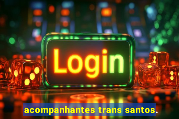 acompanhantes trans santos.