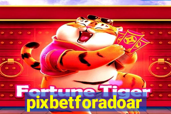 pixbetforadoar
