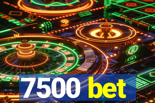 7500 bet
