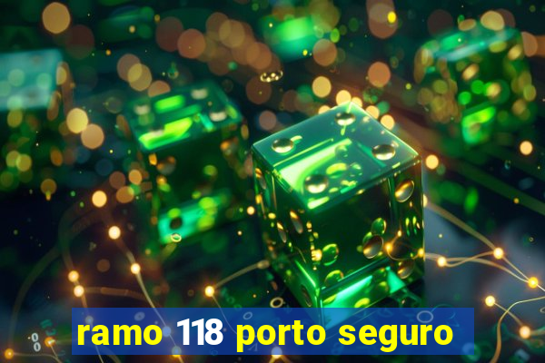 ramo 118 porto seguro