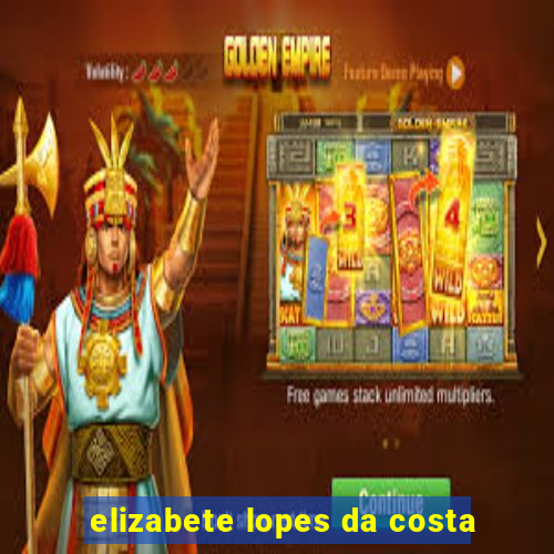 elizabete lopes da costa