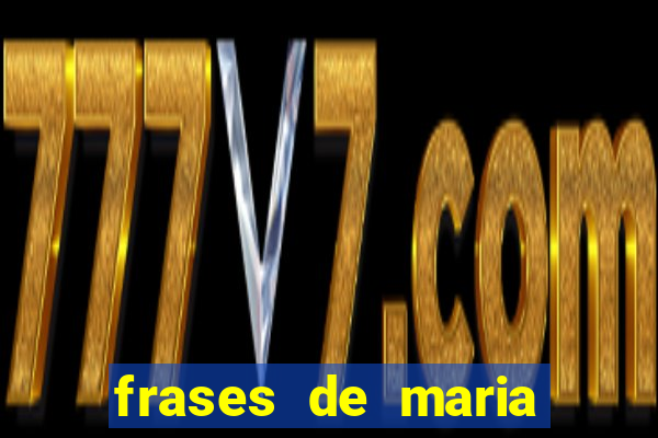 frases de maria padilha do cruzeiro das almas