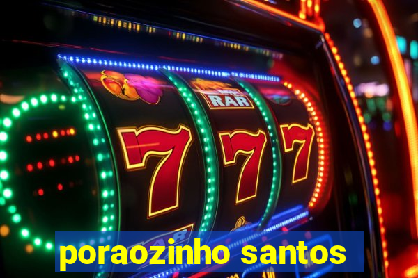poraozinho santos