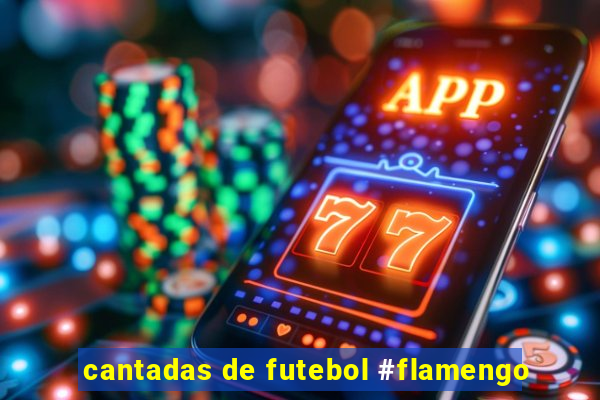 cantadas de futebol #flamengo