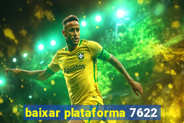 baixar plataforma 7622
