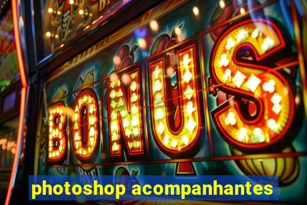 photoshop acompanhantes