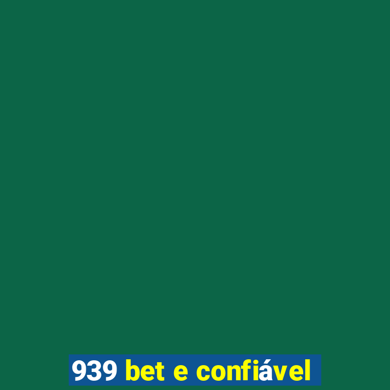939 bet e confiÃ¡vel