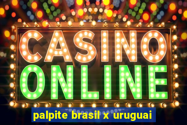 palpite brasil x uruguai
