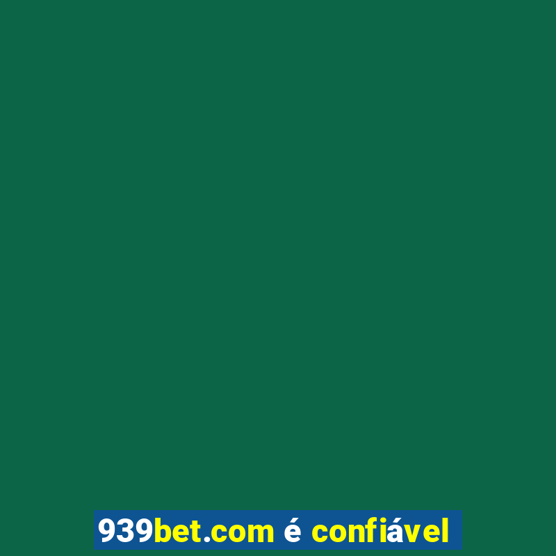 939bet.com Ã© confiÃ¡vel